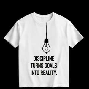 DISCIPLINE TURNS GOALS INTO REALITY T-SHIRT